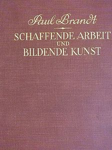 Paul Brandt - Schaffende Arbeit und Bildende Kunst I. [antikvár]