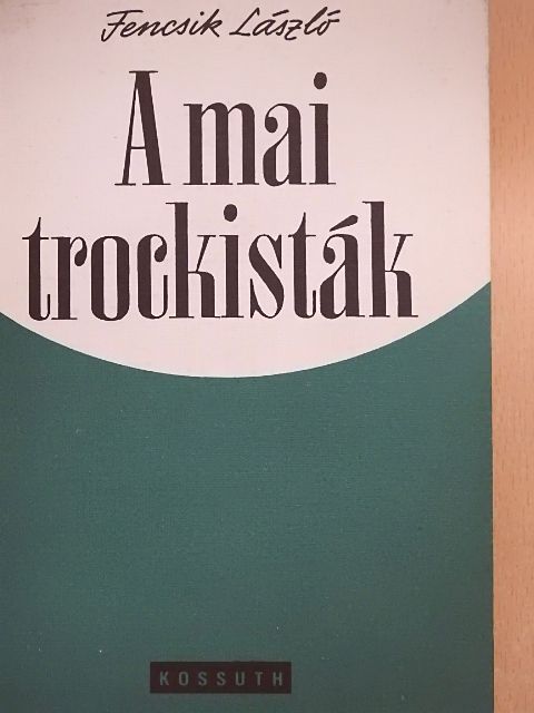 Fencsik László - A mai trockisták [antikvár]