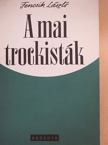 Fencsik László - A mai trockisták [antikvár]