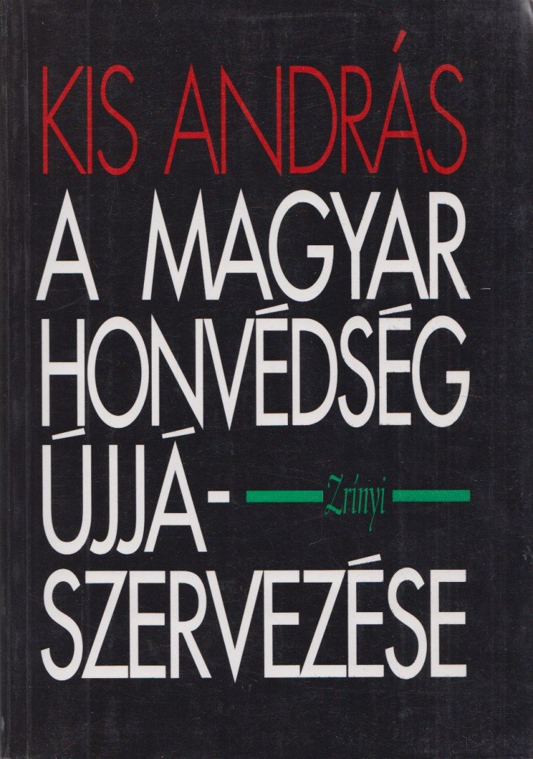 Kis András - A Magyar Honvédség újjászervezése (1945) [antikvár]