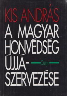 Kis András - A Magyar Honvédség újjászervezése (1945) [antikvár]