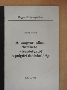 Mezey Barna - A magyar állam története a kezdetektől a polgári átalakulásig [antikvár]