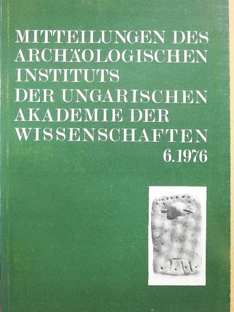 J. Makkay - Mitteilungen des Archäologischen Instituts der Ungarischen Akademie der Wissenschaften 6. 1976 [antikvár]