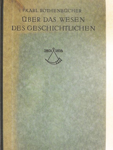 Karl Rothenbücher - Über das Wesen des Geschichtlichen und die Gesellschaftlichen Gebilde [antikvár]