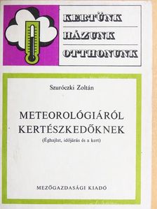 Szuróczki Zoltán - Meteorológiáról kertészkedőknek [antikvár]