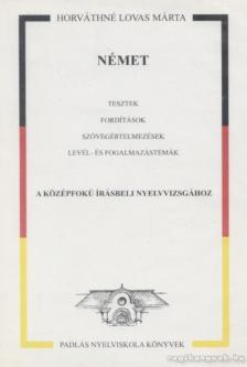 HORVÁTHNÉ LOVAS MÁRTA - Német tesztek fordítások szövegelemzések levél- és fogalmazástémák a középfokú írásbeli nyelvvizsgához [antikvár]