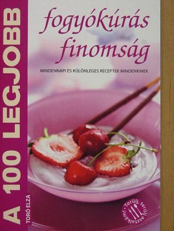 Toró Elza - A 100 legjobb fogyókúrás finomság [antikvár]