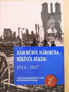 Háborúból háborúba, békétől békéig 1914-1947 [antikvár]