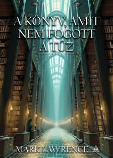 Mark Lawrence - A könyv, amit nem fogott a tűz [eKönyv: epub, mobi]