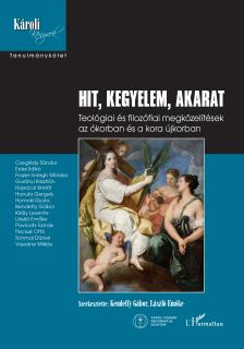 Kendeffy László[szerk.] - László Emőke[szerk.] - Hit, kegyelem, akarat