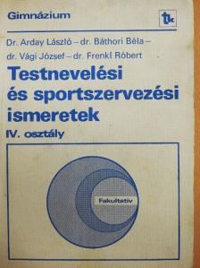 Dr. Arday László - Testnevelési és sportszervezési ismeretek IV. [antikvár]
