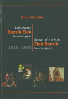 Simon Géza Gábor - Esős évszak - Bacsik Elek bio-diszkográfia 1926-1993 [antikvár]