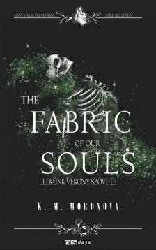 K. M. Moronova - The Fabric of Our Souls - Lelkünk vékony szövete [eKönyv: epub, mobi]