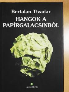 Bertalan Tivadar - Hangok a papírgalacsinból (dedikált példány) [antikvár]