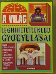 A világ leghihetetlenebb gyógyulásai [antikvár]