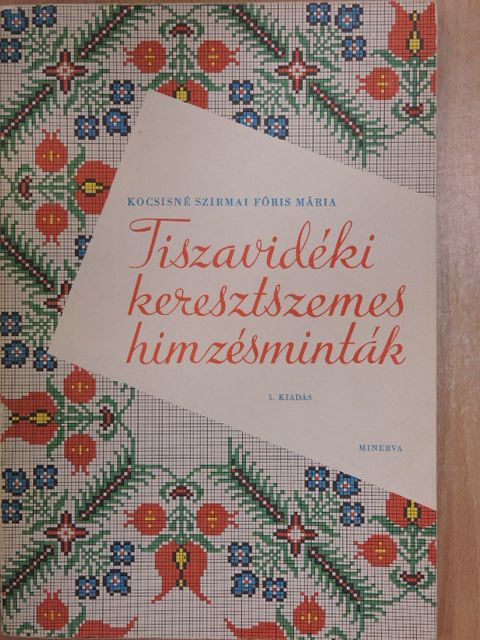 Kocsisné Szirmai Fóris Mária - Tiszavidéki keresztszemes hímzésminták [antikvár]