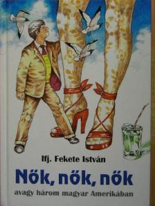 Ifj. Fekete István - Nők, nők, nők [antikvár]