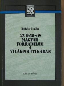 Békés Csaba - Az 1956-os magyar forradalom a világpolitikában [antikvár]