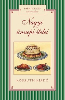 Papp Katalin - Nagyi ünnepi ételei [eKönyv: epub, mobi]