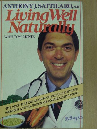 Dr. Anthony J. Sattilaro - Living Well Naturally [antikvár]