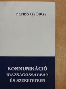 Nemes György - Kommunikáció - igazságosságban és szeretetben (dedikált példány) [antikvár]