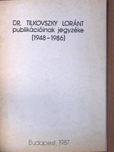 Dr. Tilkovszky Loránt - Dr. Tilkovszky Loránt publikációinak jegyzéke [antikvár]