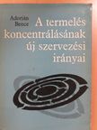 Adorján Bence - A termelés koncentrálásának új szervezési irányai (dedikált példány) [antikvár]