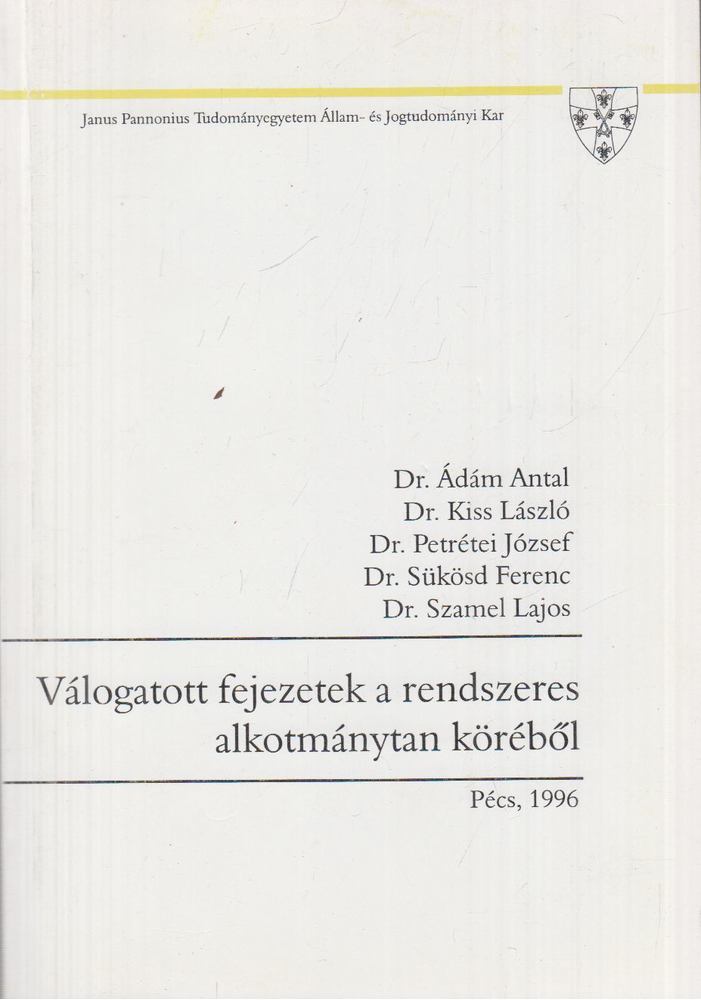 Ádám Antal dr., Dr. Kiss László, Petrétei József, Sükösd Ferenc Dr. (szerk.), Dr. Szamel Lajos - Válogatott fejezetek a rendszeres alkotmánytan köréből [antikvár]
