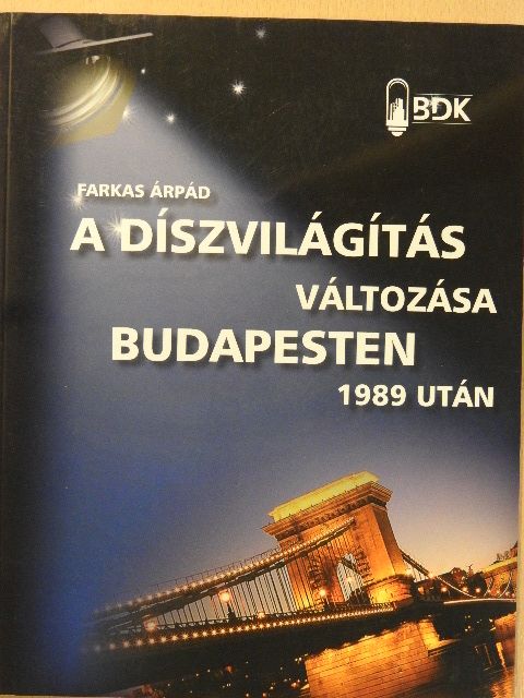 Farkas Árpád - A díszvilágítás változása Budapesten 1989 után [antikvár]