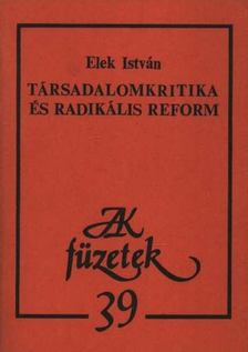 Elek István - Társadalomkritika és radikális reform [antikvár]