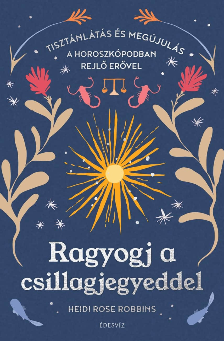 Heidi Rose Robbins - Ragyogj a csillagjegyeddel [eKönyv: epub, mobi]