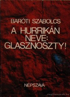 Baróti Szabolcs - A hurrikán neve: glasznoszty! [antikvár]