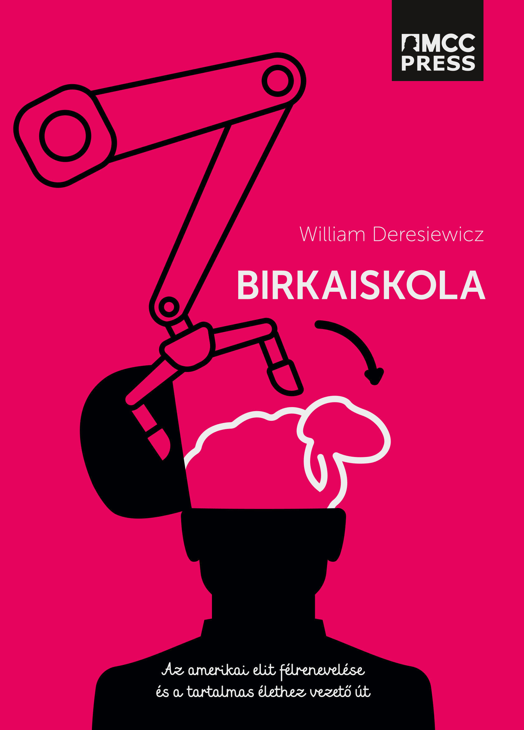 William Deresiewicz - Birkaiskola - Az amerikai elit félrenevelése és a tartalmas élethez vezető út [eKönyv: epub, mobi]