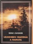 Beke Sándor - Lelkemben muzsikál a Hargita (aláírt példány) [antikvár]