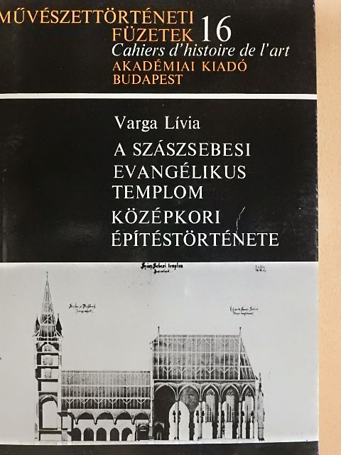 Varga Lívia - A szászsebesi evangélikus templom középkori építéstörténete [antikvár]