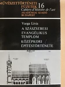 Varga Lívia - A szászsebesi evangélikus templom középkori építéstörténete [antikvár]