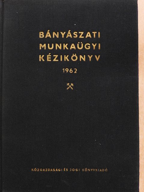 Dr. Dobronyi László - Bányászati munkaügyi kézikönyv 1962 [antikvár]