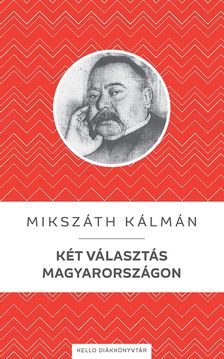 Mikszáth Kálmán - Két választás Magyarországon