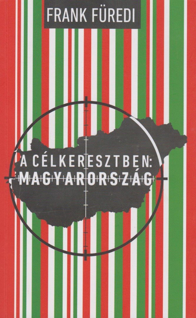 Frank Füredi - A célkeresztben: Magyarország [antikvár]