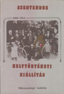 Novotny Tihamér (szerk.) - Szentendre - Helytörténeti kiállítás 1896-1914 [antikvár]