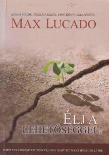 Max Lucado - Élj a lehetőséggel! [antikvár]