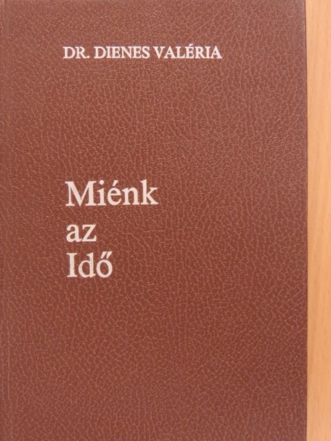 Dr. Dienes Valéria - Miénk az Idő [antikvár]