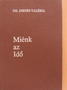 Dr. Dienes Valéria - Miénk az Idő [antikvár]
