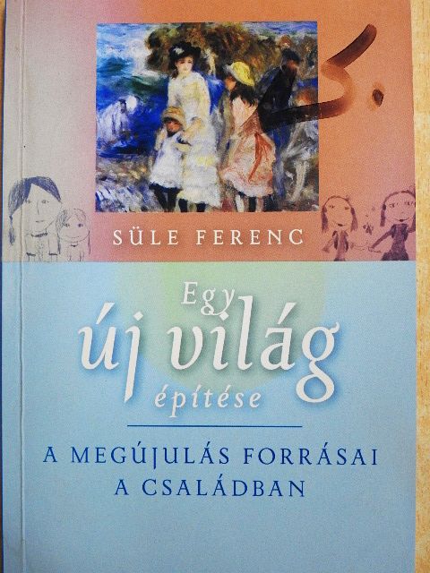 Süle Ferenc - Egy új világ építése [antikvár]