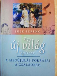 Süle Ferenc - Egy új világ építése [antikvár]