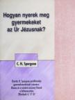 Charles H. Spurgeon - Hogyan nyerek meg gyermekeket az Úr Jézusnak? [antikvár]