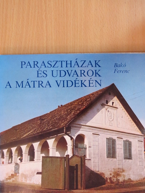 Bakó Ferenc - Parasztházak és udvarok a Mátra vidékén  [antikvár]