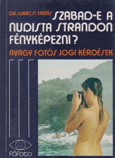 Lukácsi Tamás - Szabad-e a nudista strandon fényképezni? [antikvár]