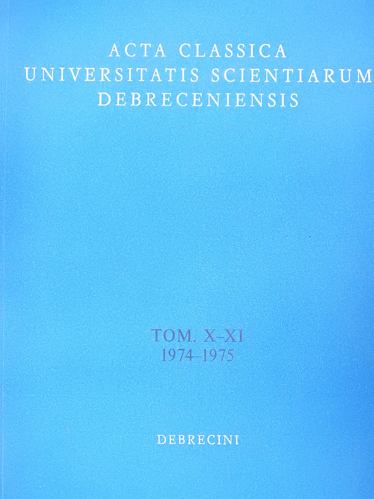 Béla Németh - Acta Classica Universitatis Scientiarum Debreceniensis Tomus X-XI 1974-1975 (dedikált példány) [antikvár]