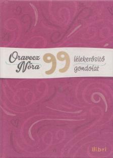 ORAVECZ NÓRA - 99 lélekerősítő gondolat [antikvár]
